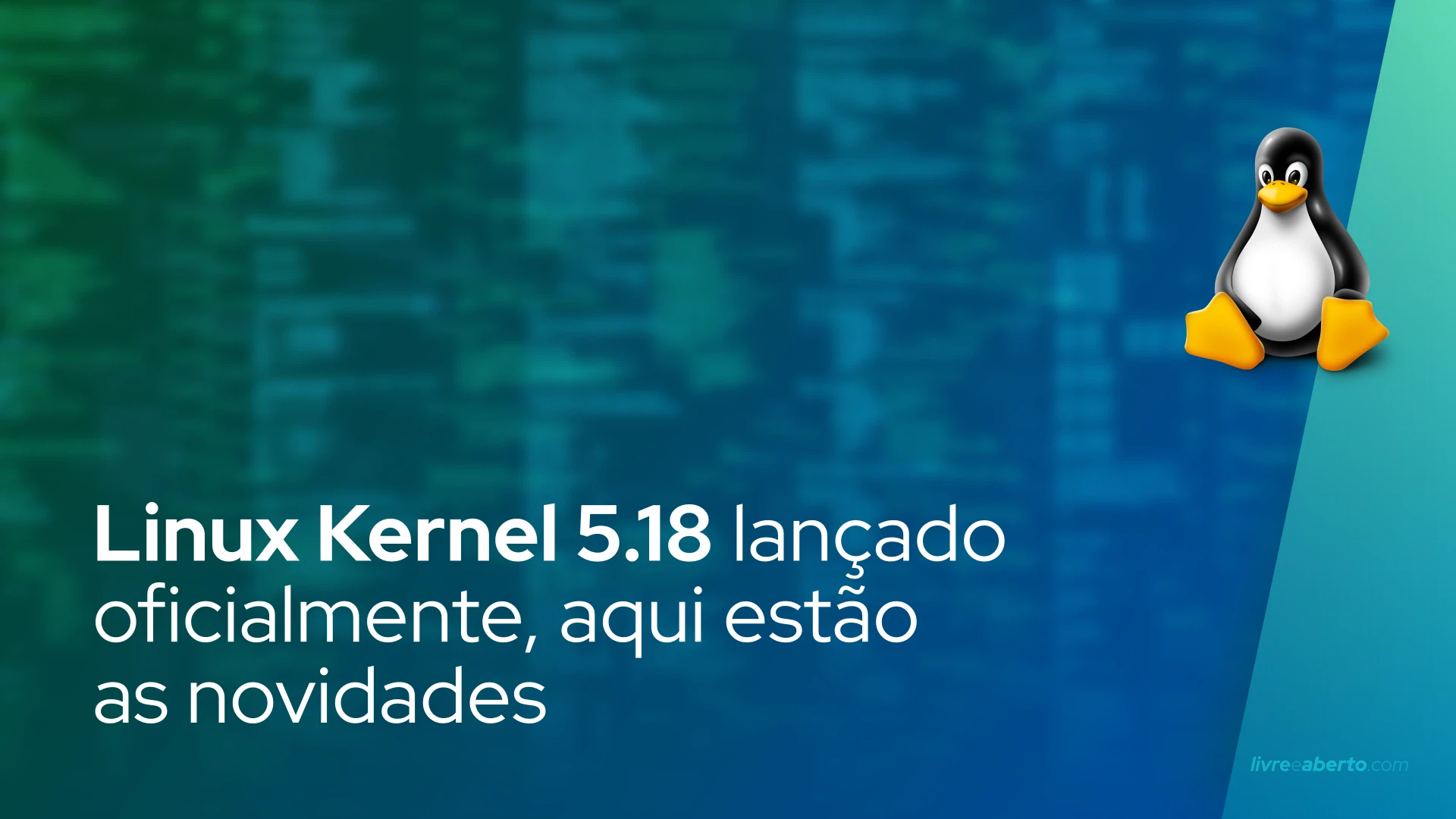 Linux Kernel 5.18 lançado oficialmente, aqui estão as novidades