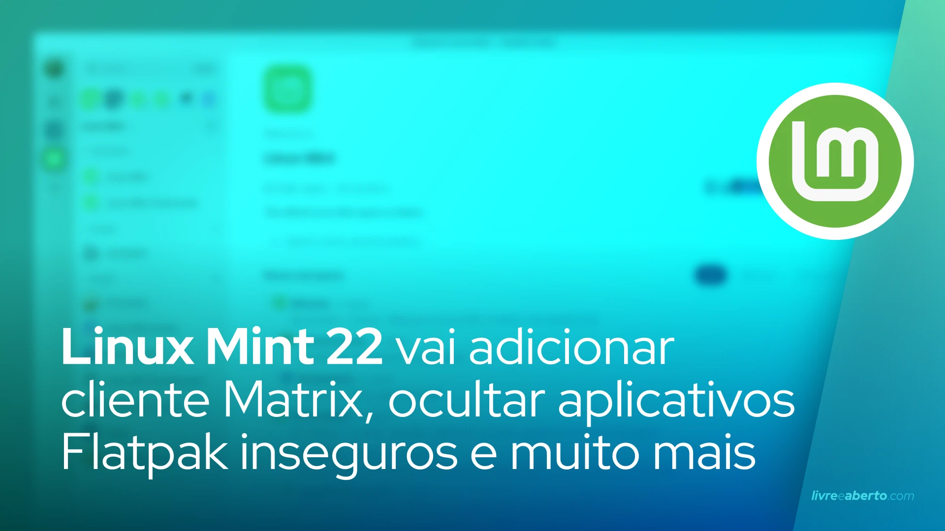 Linux Mint 22 vai adicionar cliente de Matrix, oculta aplicativos Flatpak inseguros e muito mais