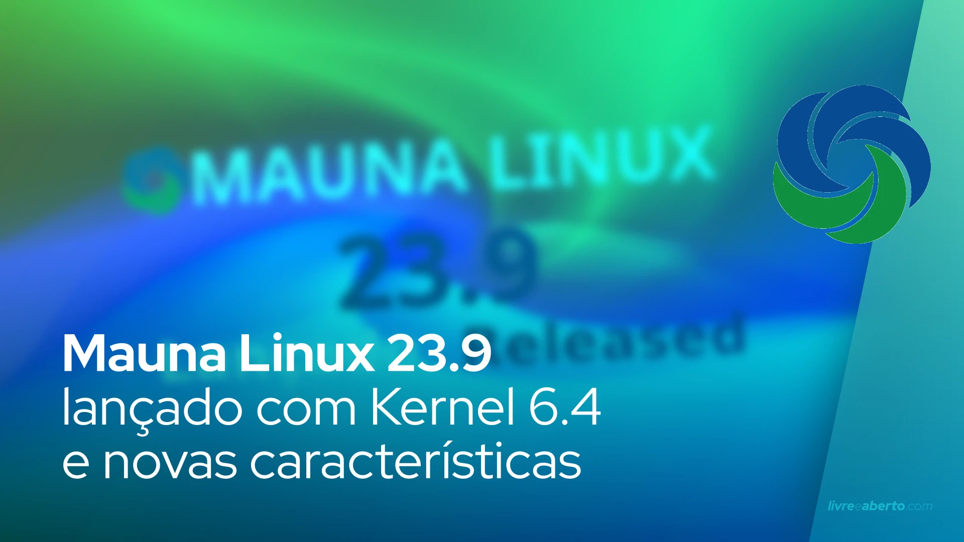 Mauna Linux 23.9 lançado com Kernel 6.4 e novas características