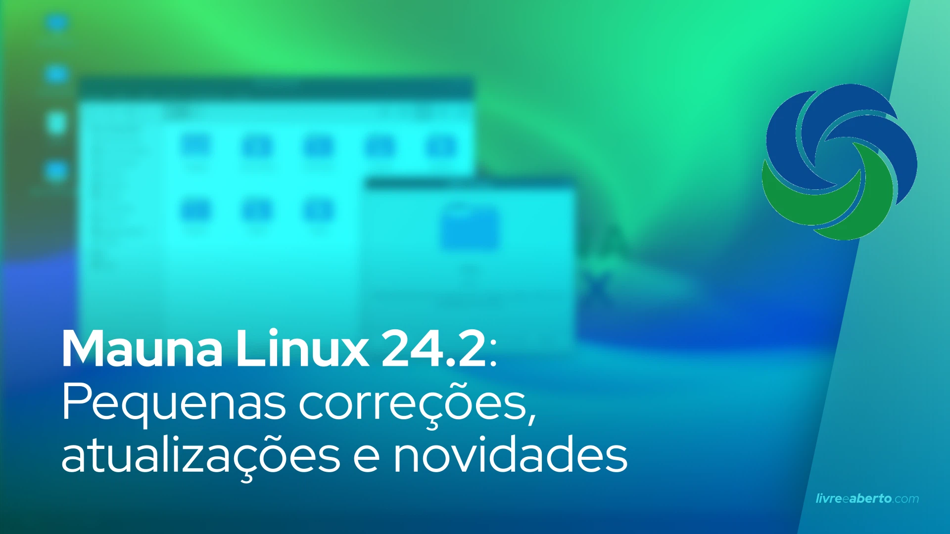 Mauna Linux 24.2: Pequenas correções, atualizações e novidades