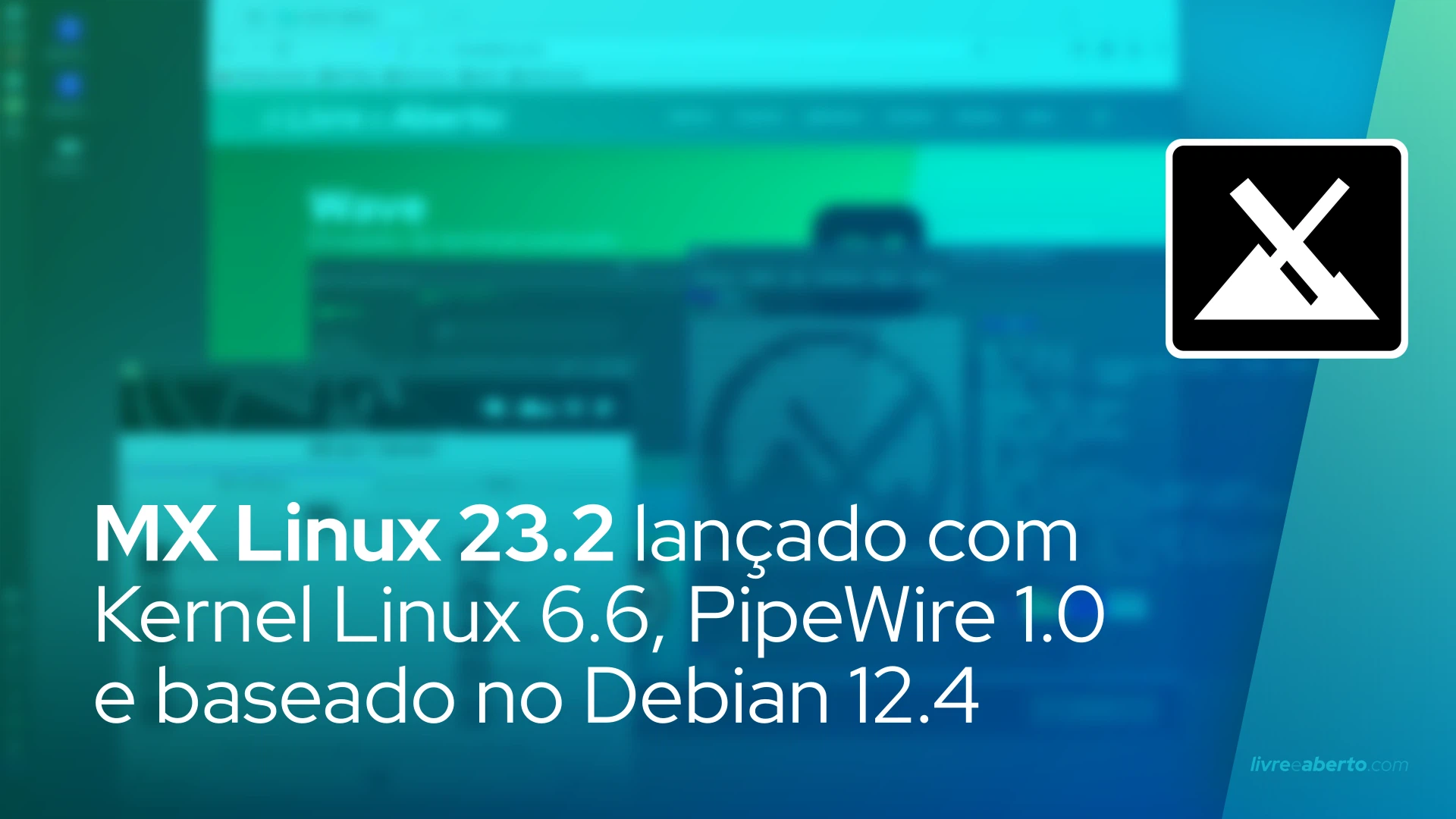 MX Linux 23.2 lançado com Kernel Linux 6.6, PipeWire 1.0 e baseado no Debian 12.4