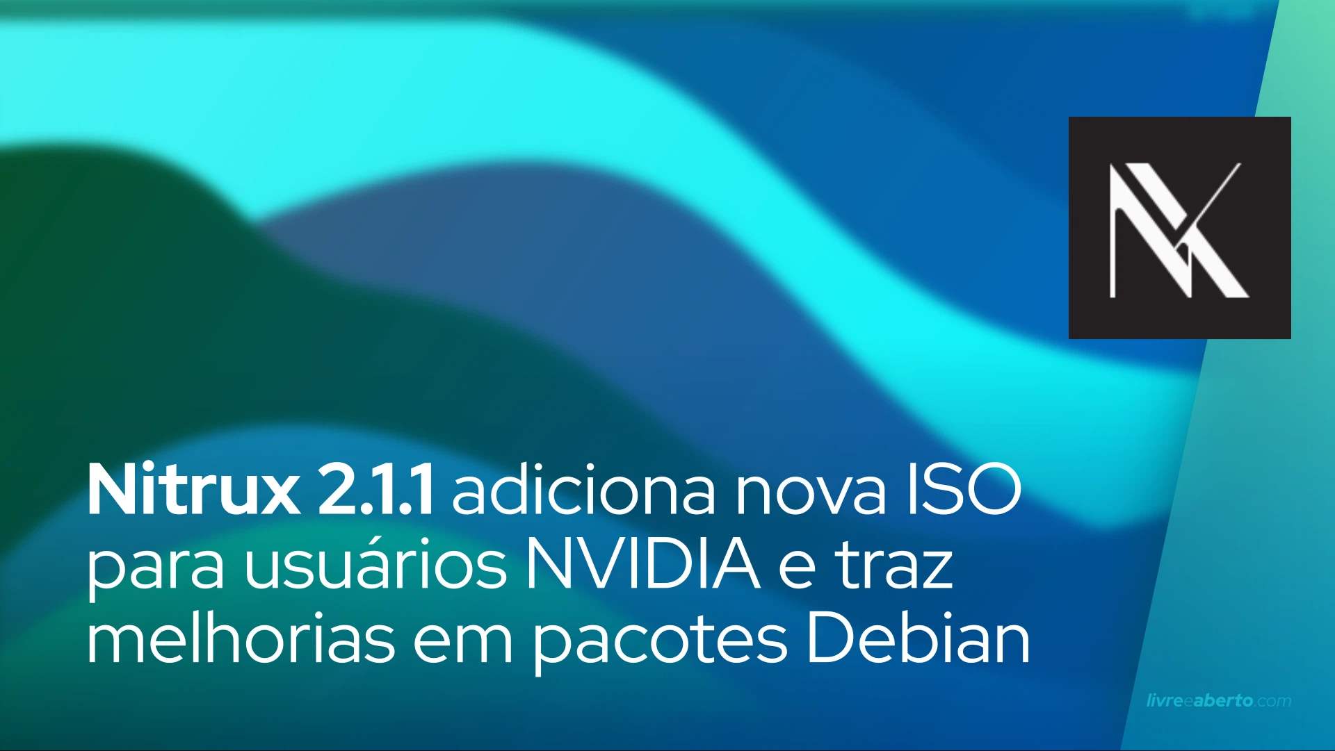 Nitrux 2.1.1 adiciona nova ISO para usuários NVIDIA e facilita o gerenciamento de pacotes Debian