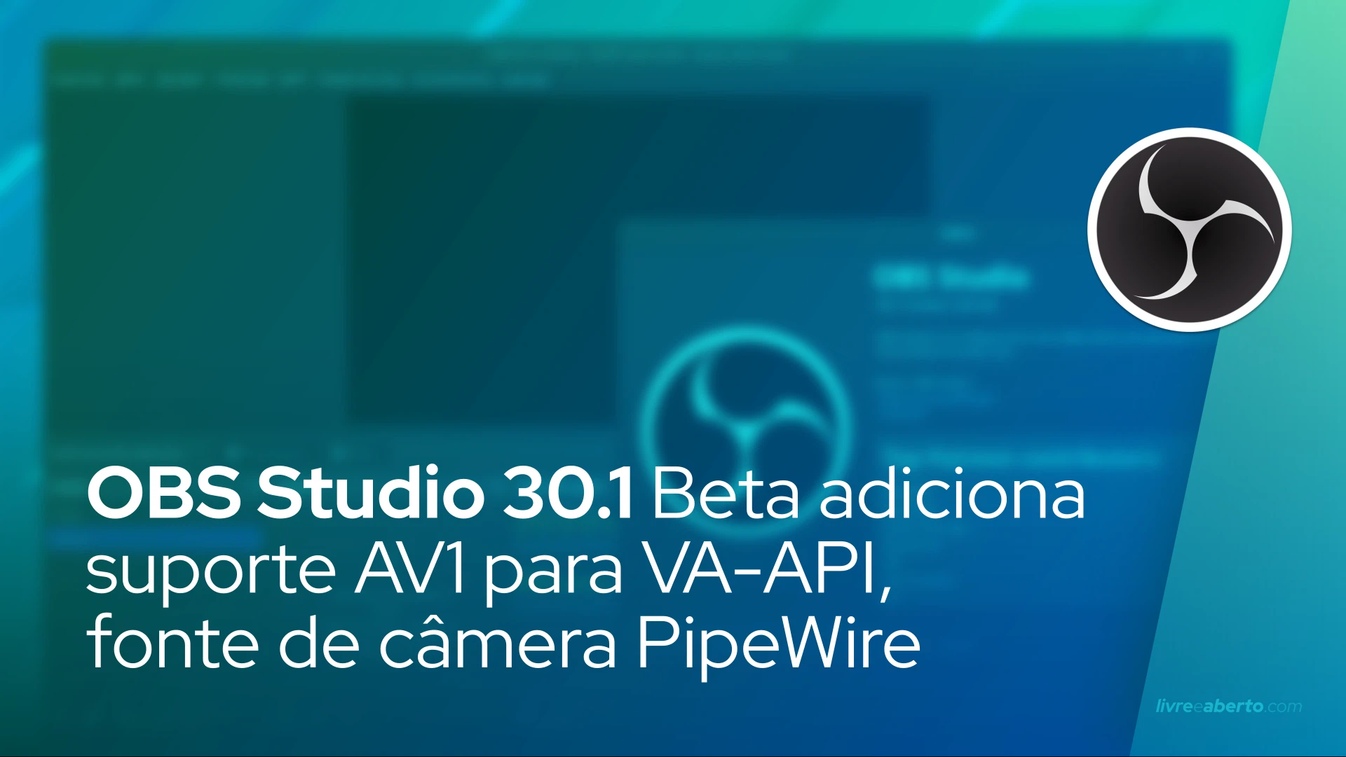 OBS Studio 30.1 Beta adiciona suporte AV1 para VA-API, fonte de câmera PipeWire