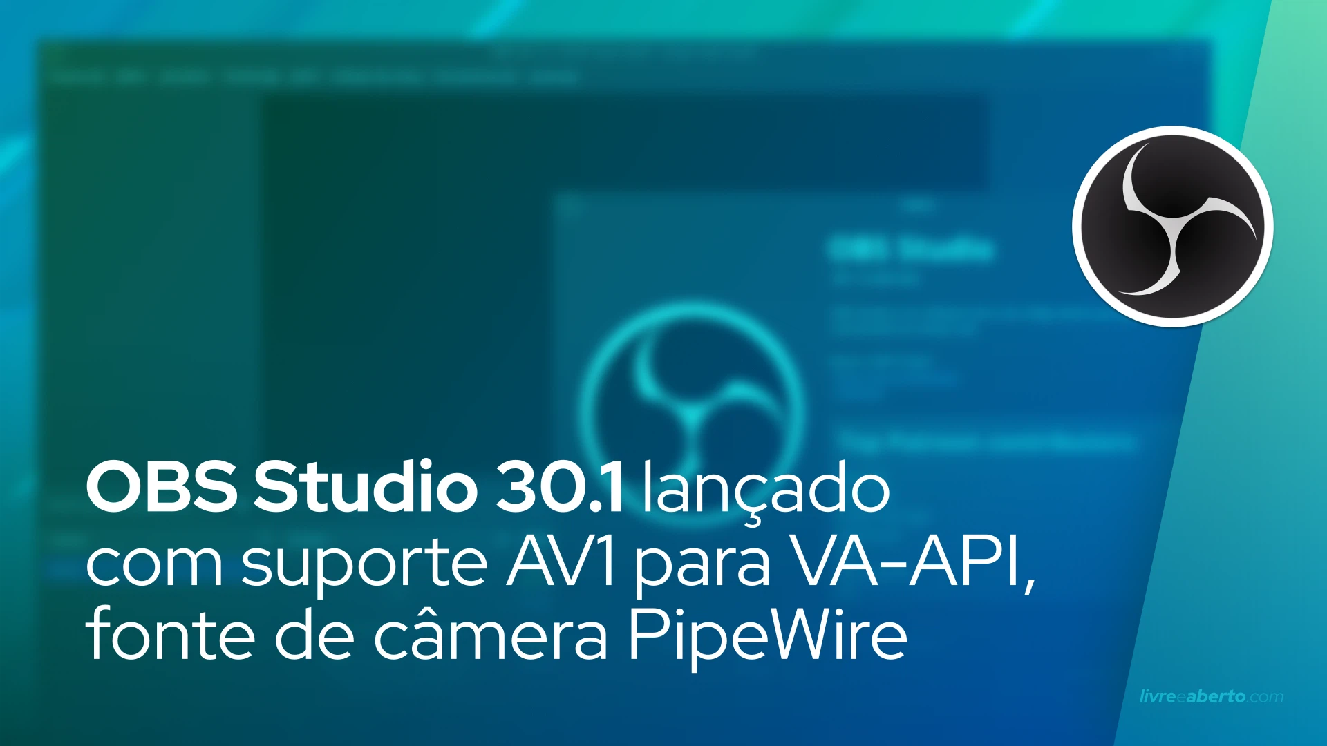 OBS Studio 30.1 lançado com suporte AV1 para VA-API, fonte de câmera PipeWire