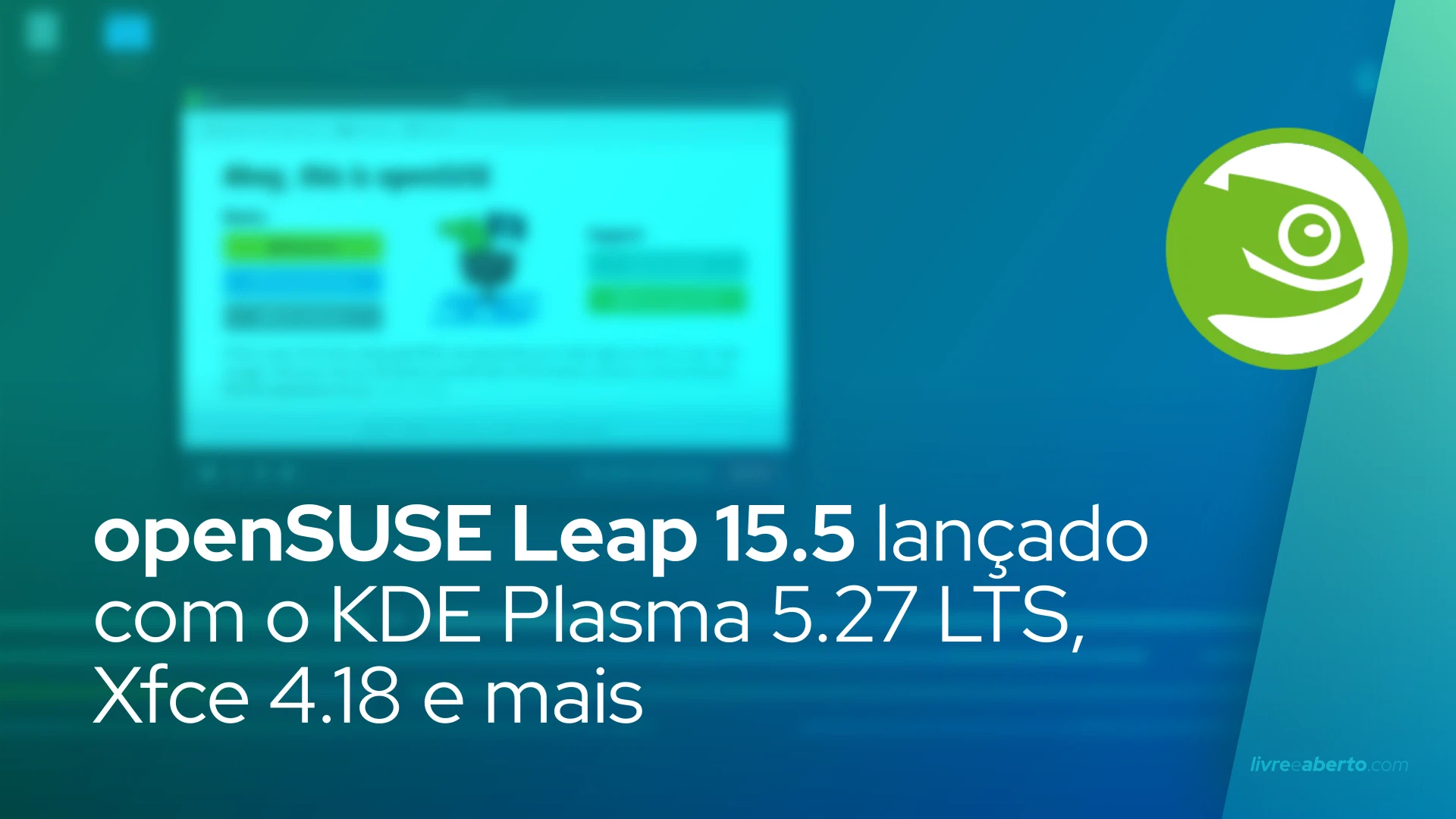 openSUSE Leap 15.5 lançado com o KDE Plasma 5.27 LTS, Xfce 4.18 e mais