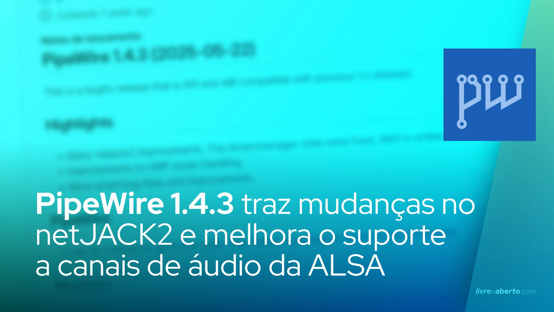 PipeWire 1.4.3 traz mudanças no netJACK2 e melhora o suporte a canais de áudio da ALSA