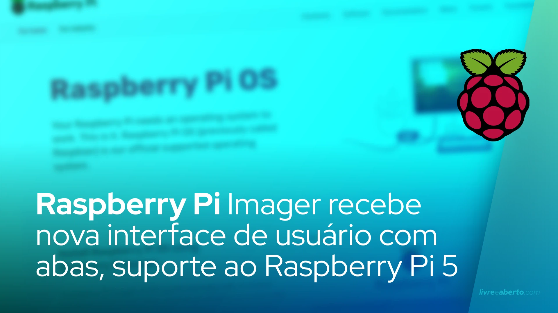 Raspberry Pi Imager recebe nova interface de usuário com abas, suporte ao Raspberry Pi 5