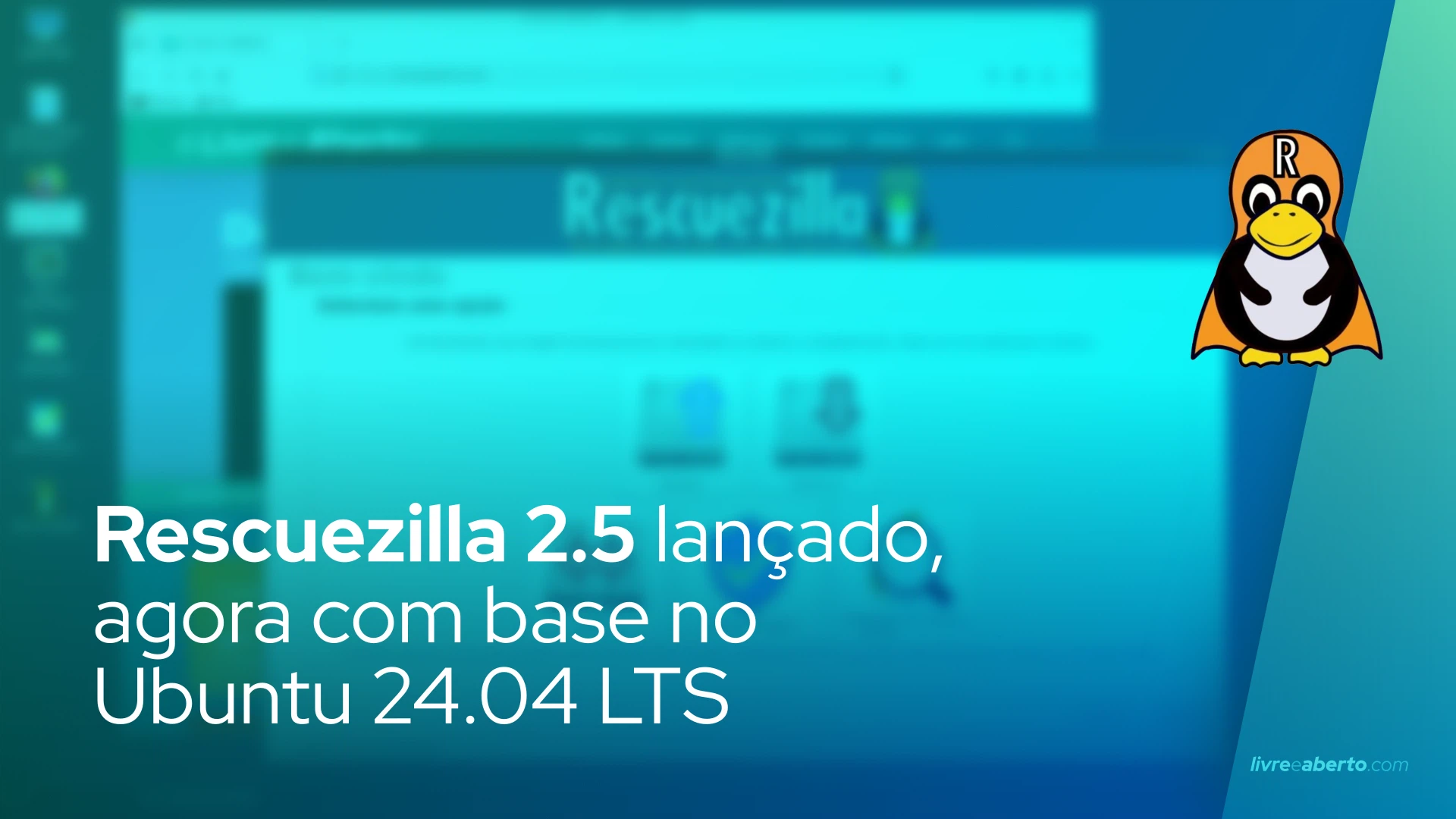 Rescuezilla 2.5 lançado, agora com base no Ubuntu 24.04 LTS