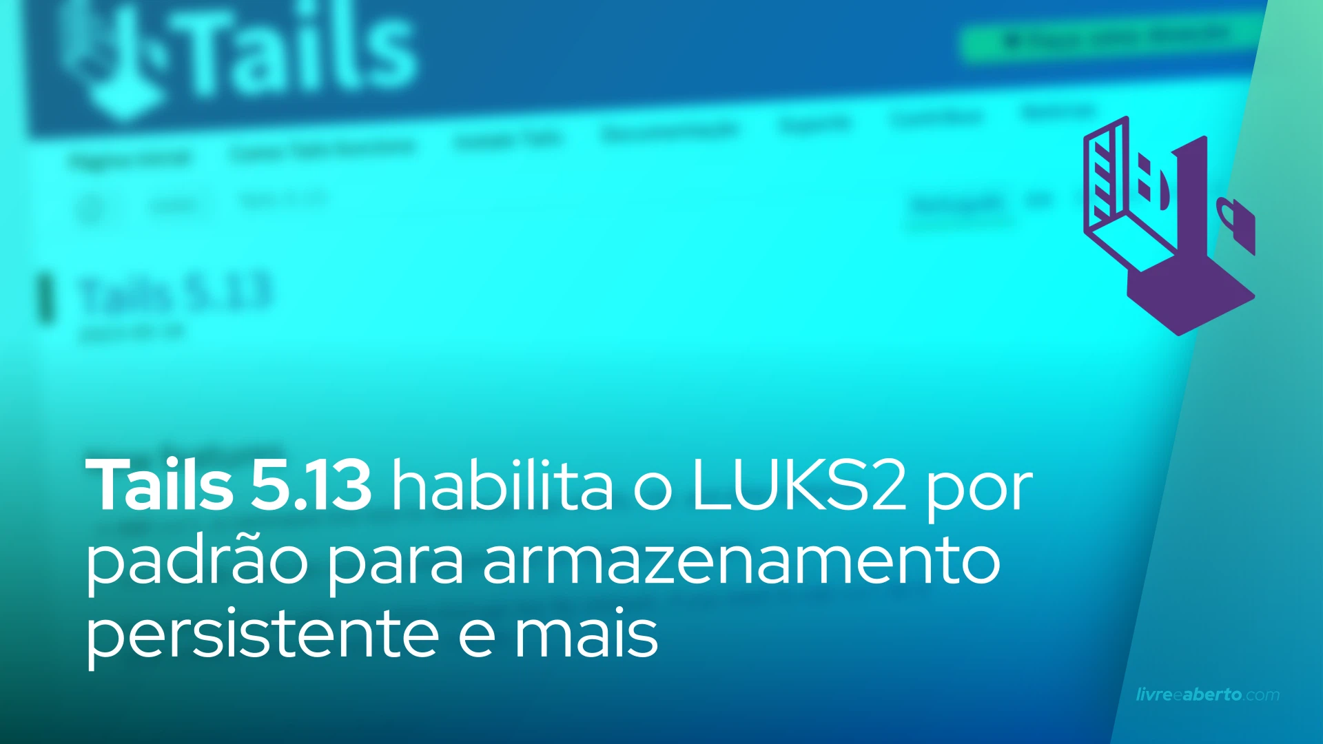 Tails 5.13 habilita o LUKS2 por padrão para armazenamento persistente e mais