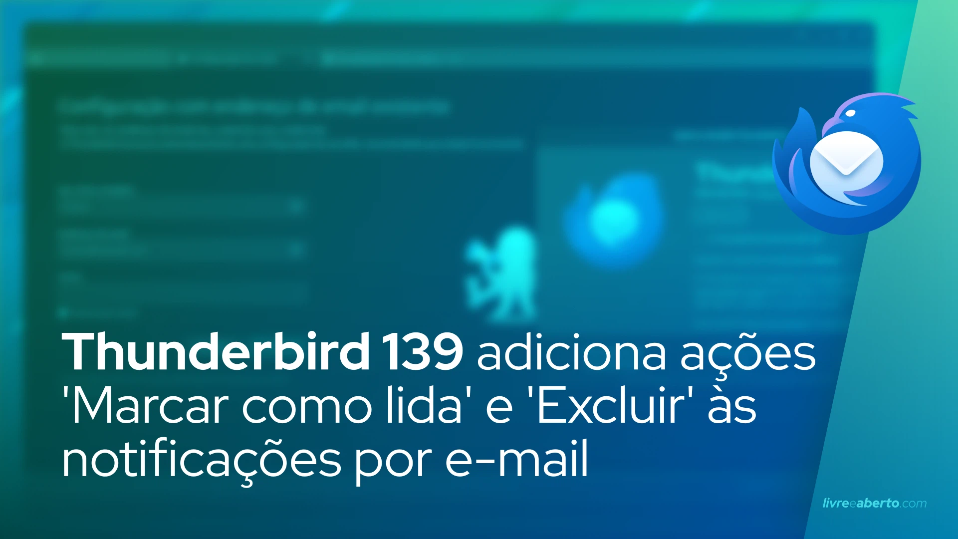 Thunderbird 139 adiciona ações 'Marcar como lida' e 'Excluir' às notificações por e-mail