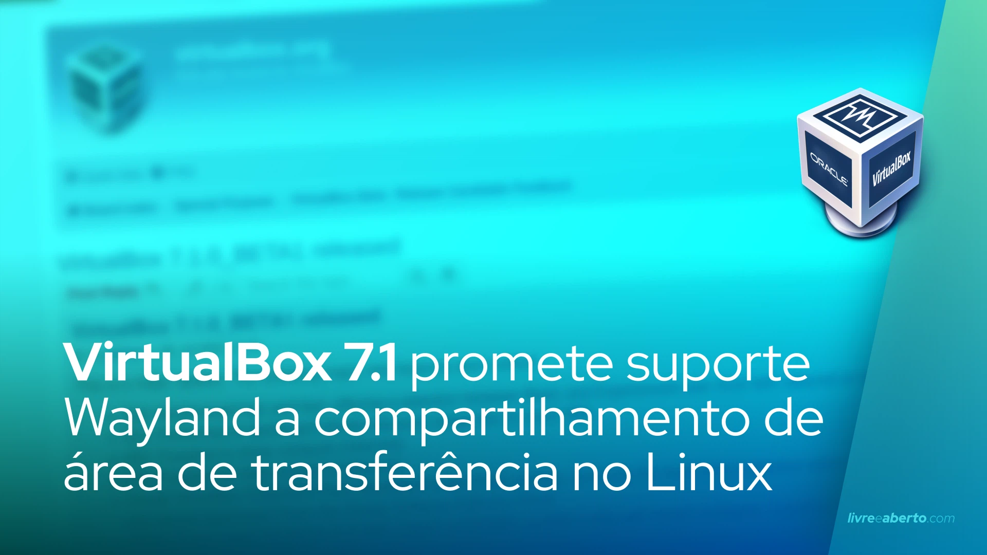 VirtualBox 7.1 promete suporte Wayland para compartilhamento de área de ...